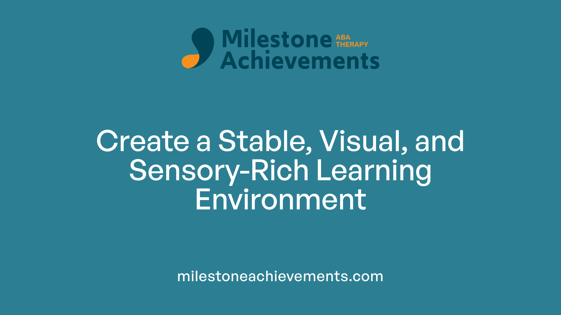 Create a Stable, Visual, and Sensory-Rich Learning Environment