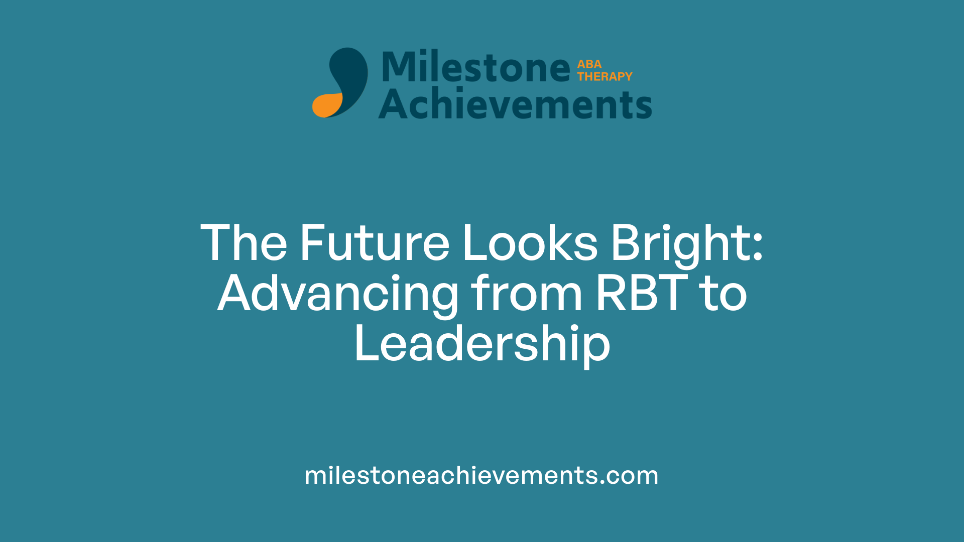 The Future Looks Bright: Advancing from RBT to Leadership