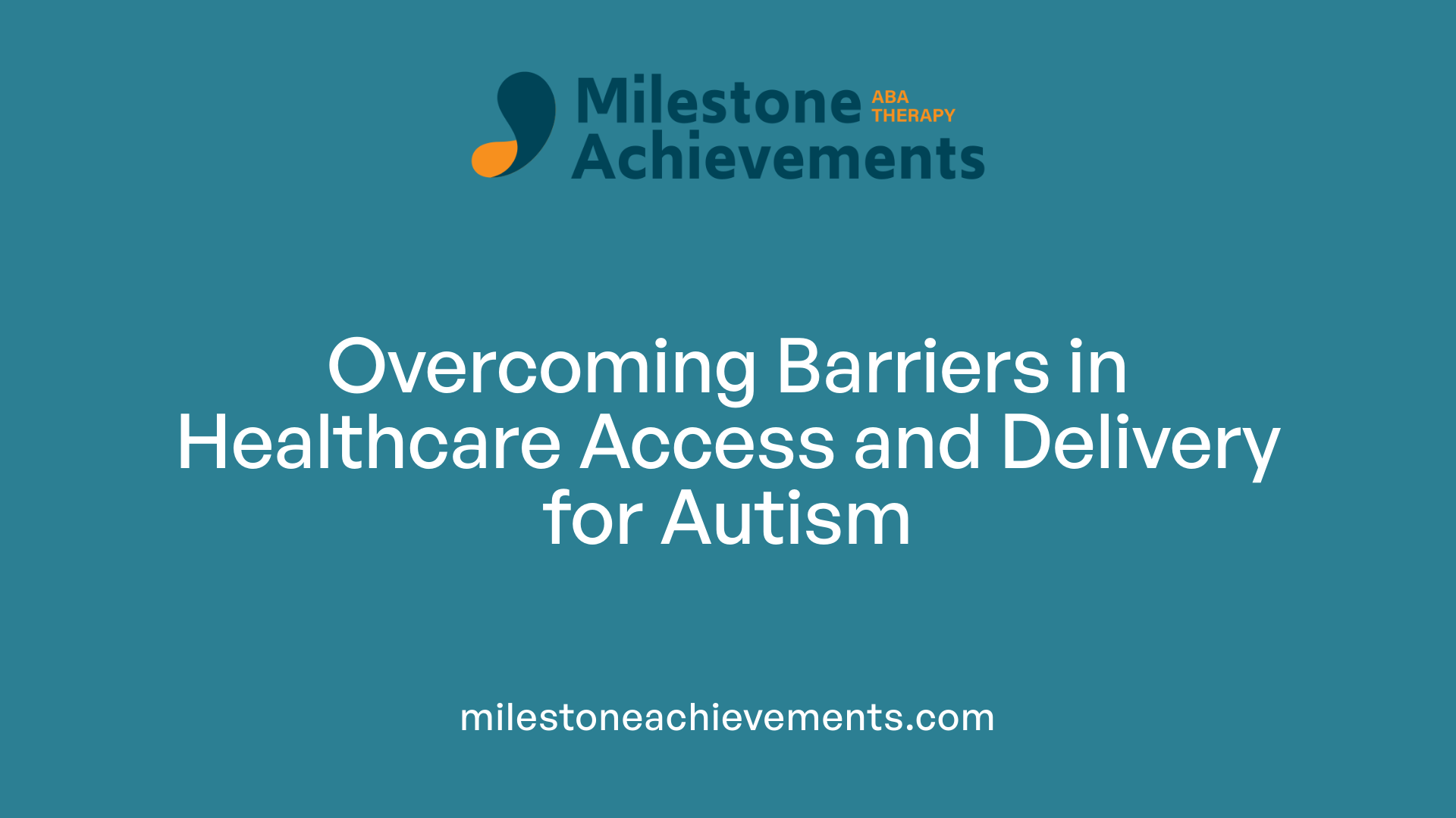 Overcoming Barriers in Healthcare Access and Delivery for Autism