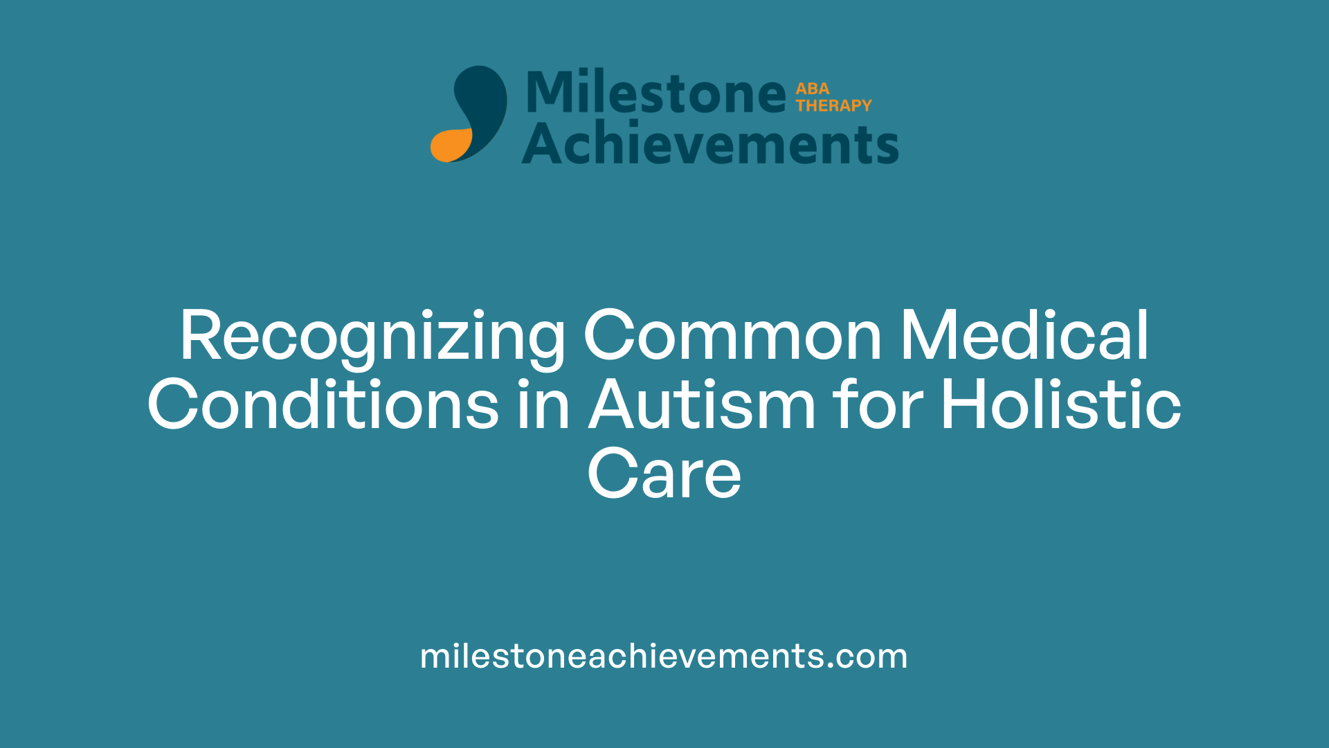 Recognizing Common Medical Conditions in Autism for Holistic Care