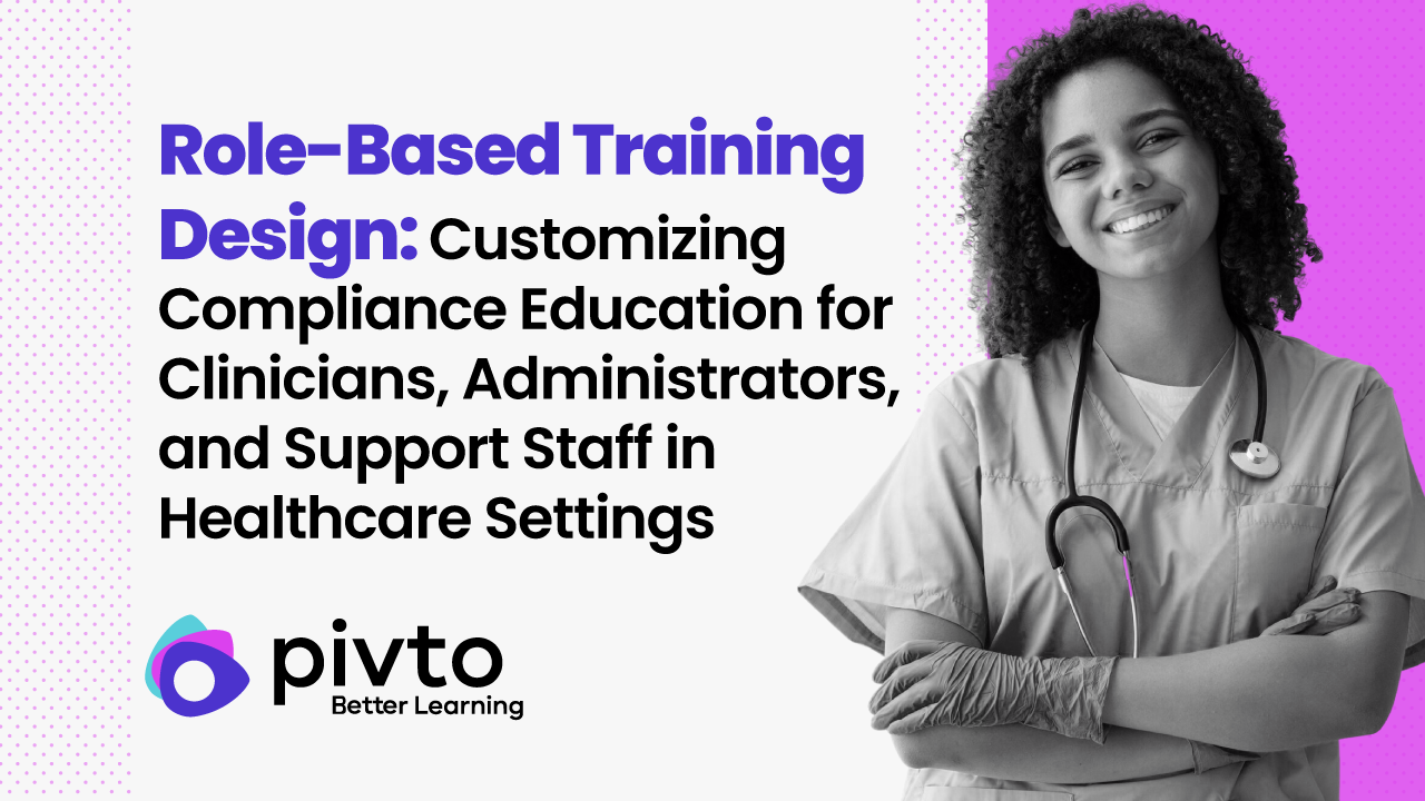 Role-Based Training Design: Customizing Compliance Education for Physicians, Administrators, and Support Staff in Healthcare Settings 