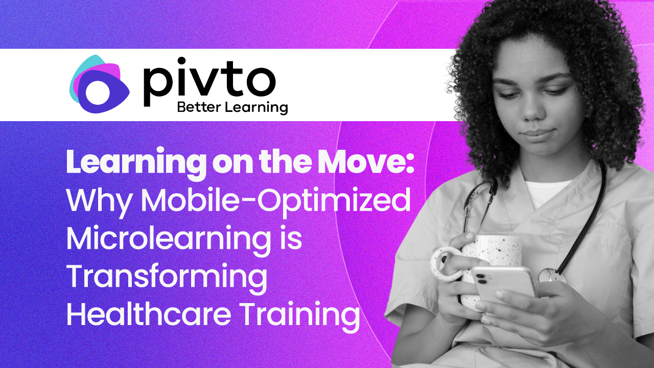 Learning on the Move: Why Mobile-Optimized Microlearning is Transforming Healthcare Training 