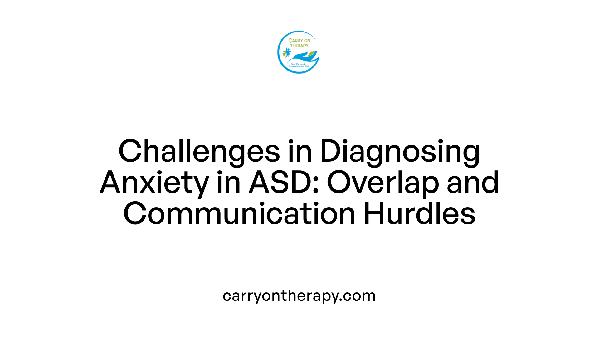Challenges in Diagnosing Anxiety in ASD: Overlap and Communication Hurdles