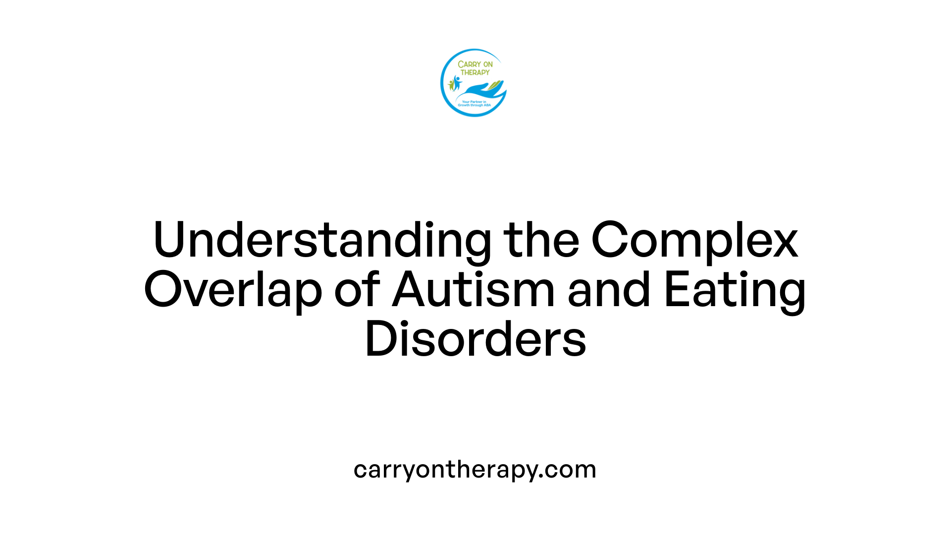 Understanding the Complex Overlap of Autism and Eating Disorders