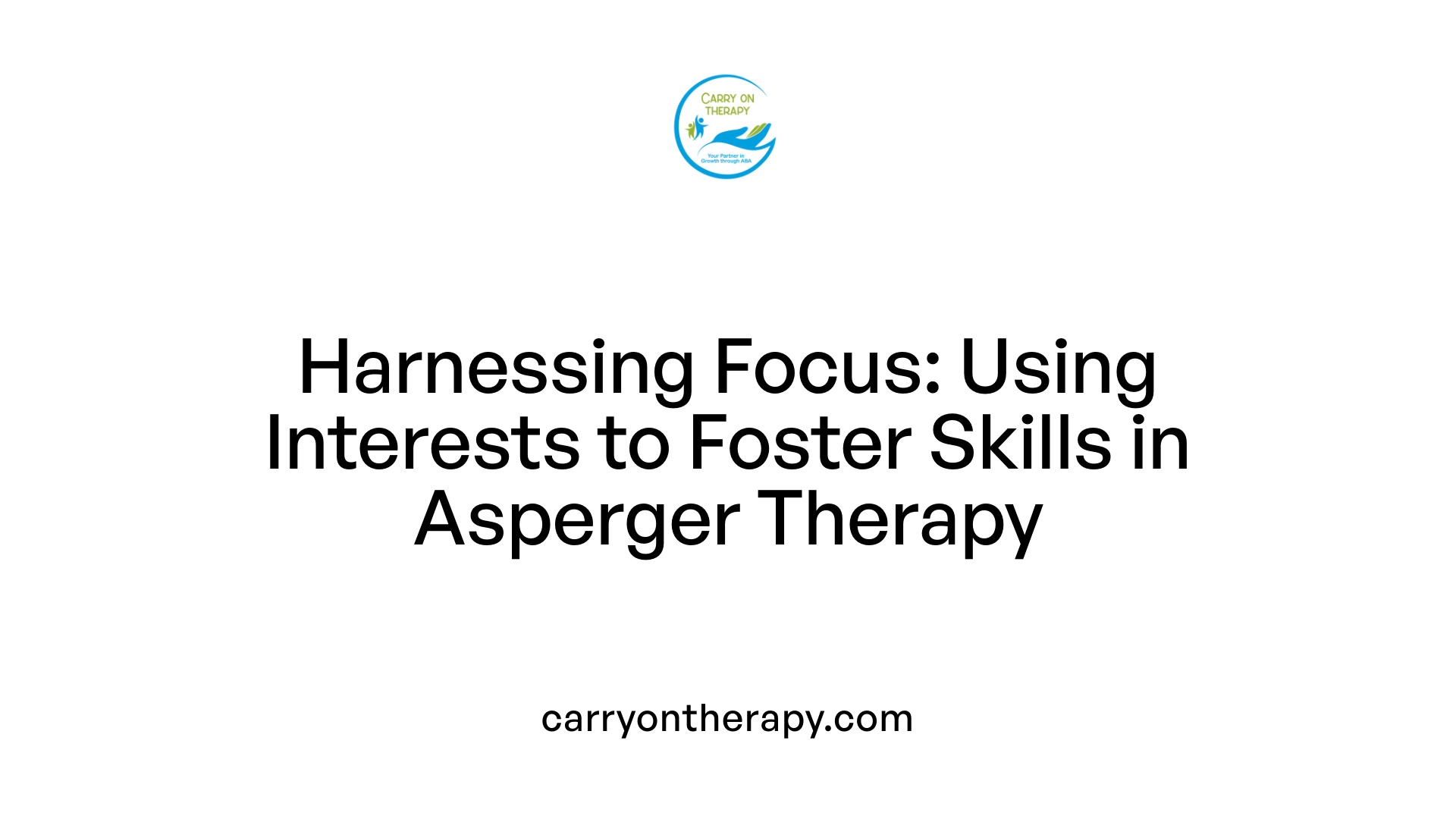 Harnessing Focus: Using Interests to Foster Skills in Asperger Therapy