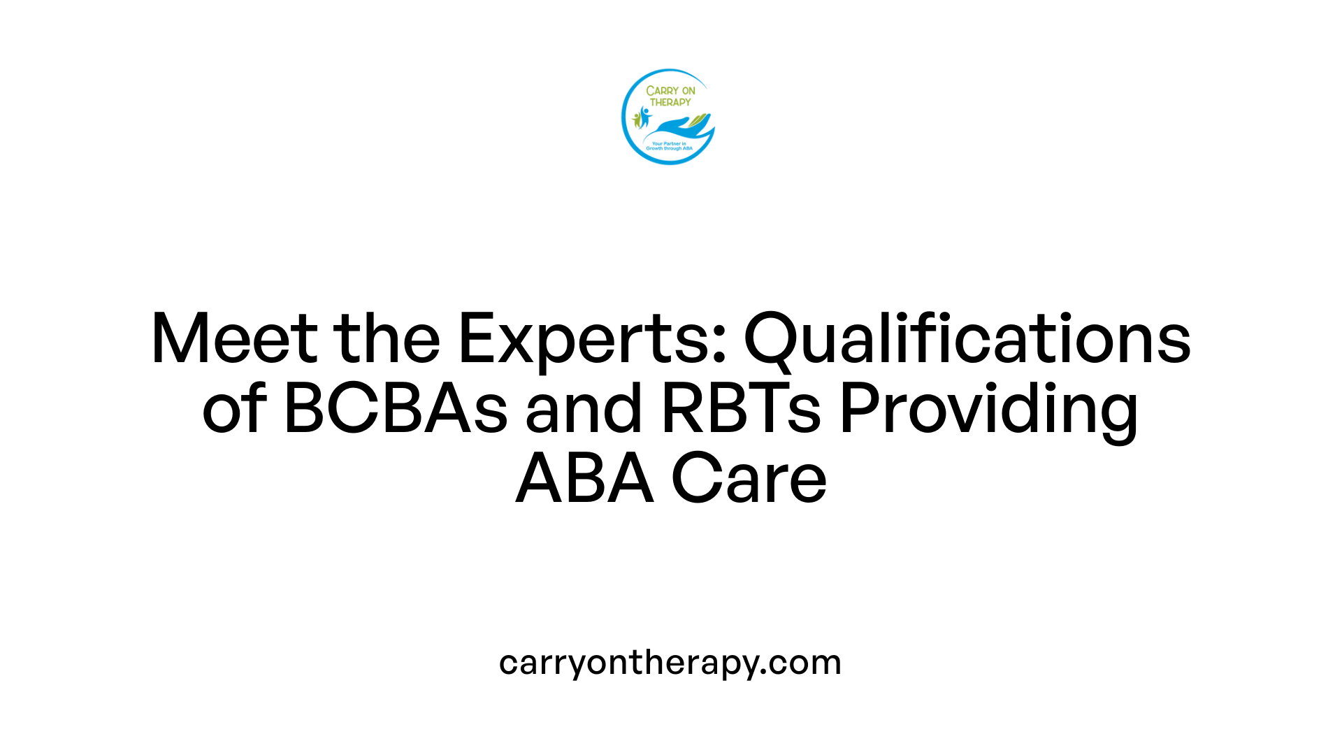 Meet the Experts: Qualifications of BCBAs and RBTs Providing ABA Care