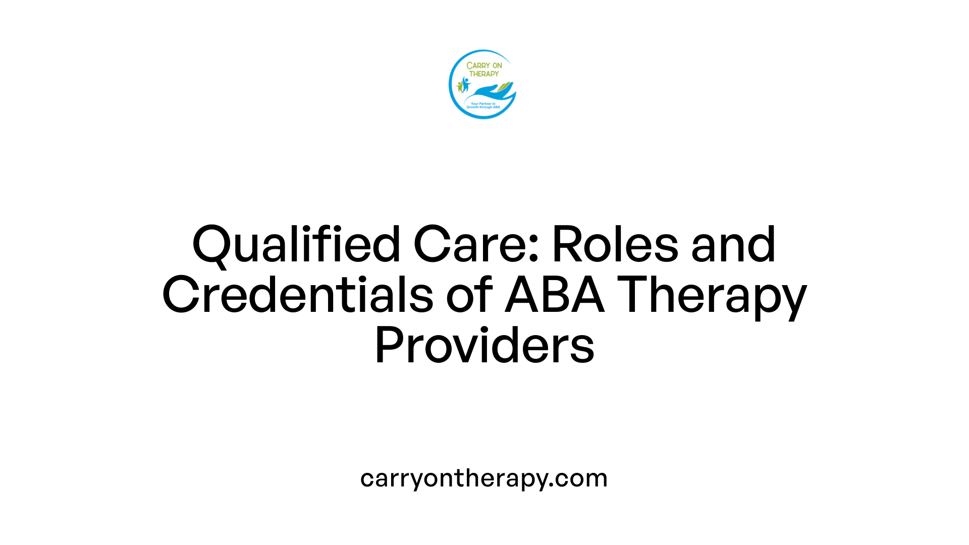 Qualified Care: Roles and Credentials of ABA Therapy Providers