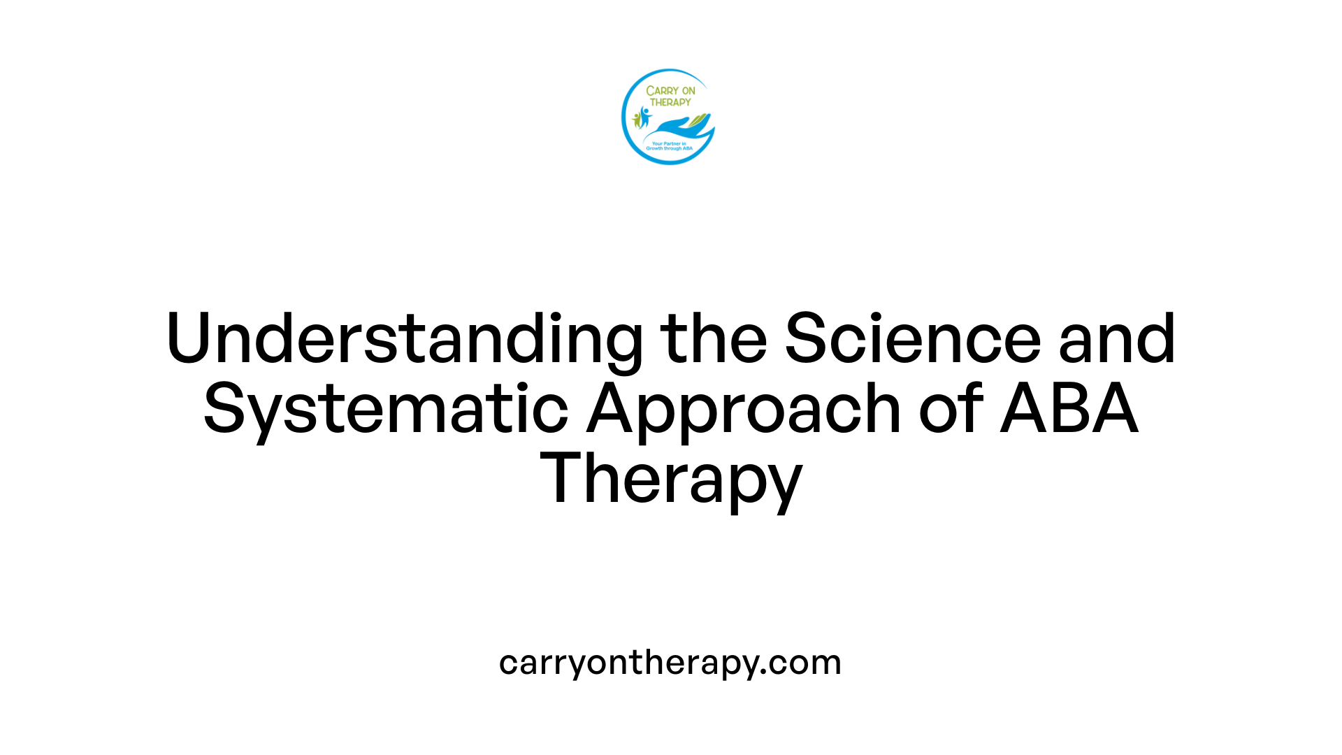 Understanding the Science and Systematic Approach of ABA Therapy