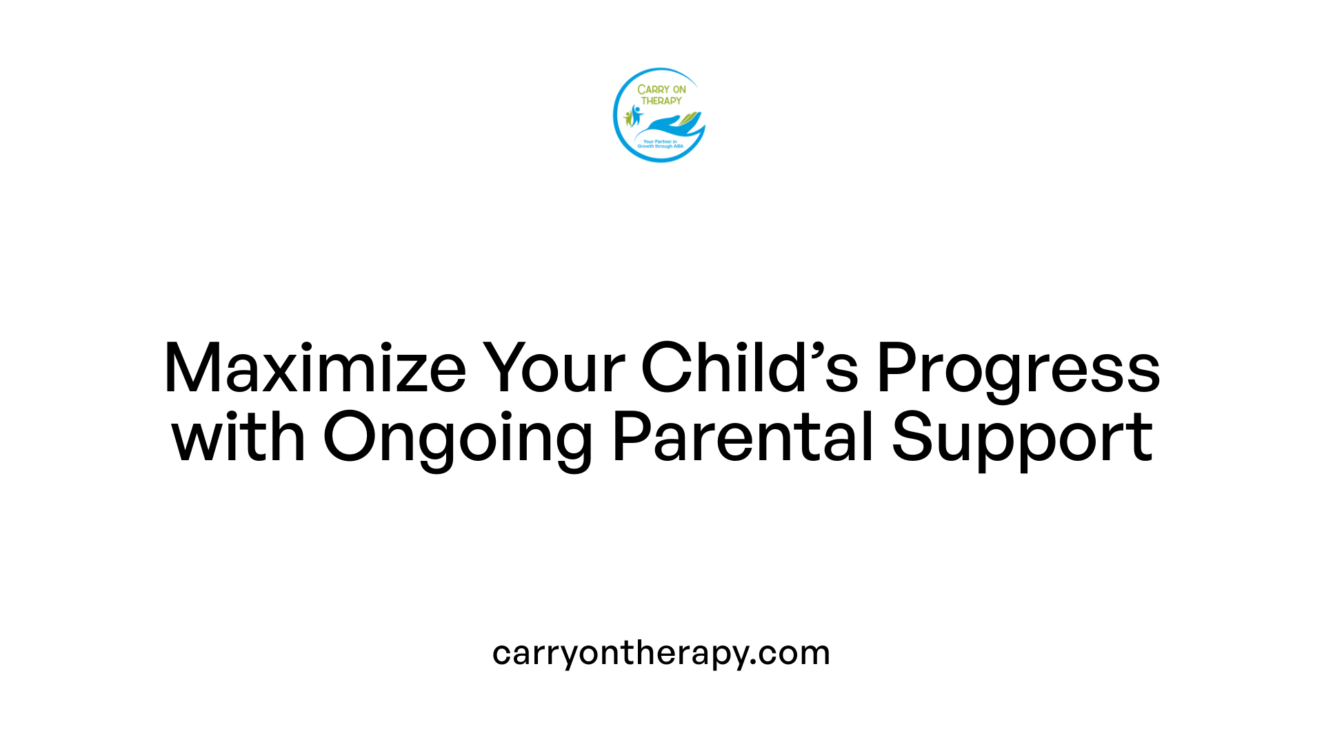 Maximize Your Child’s Progress with Ongoing Parental Support