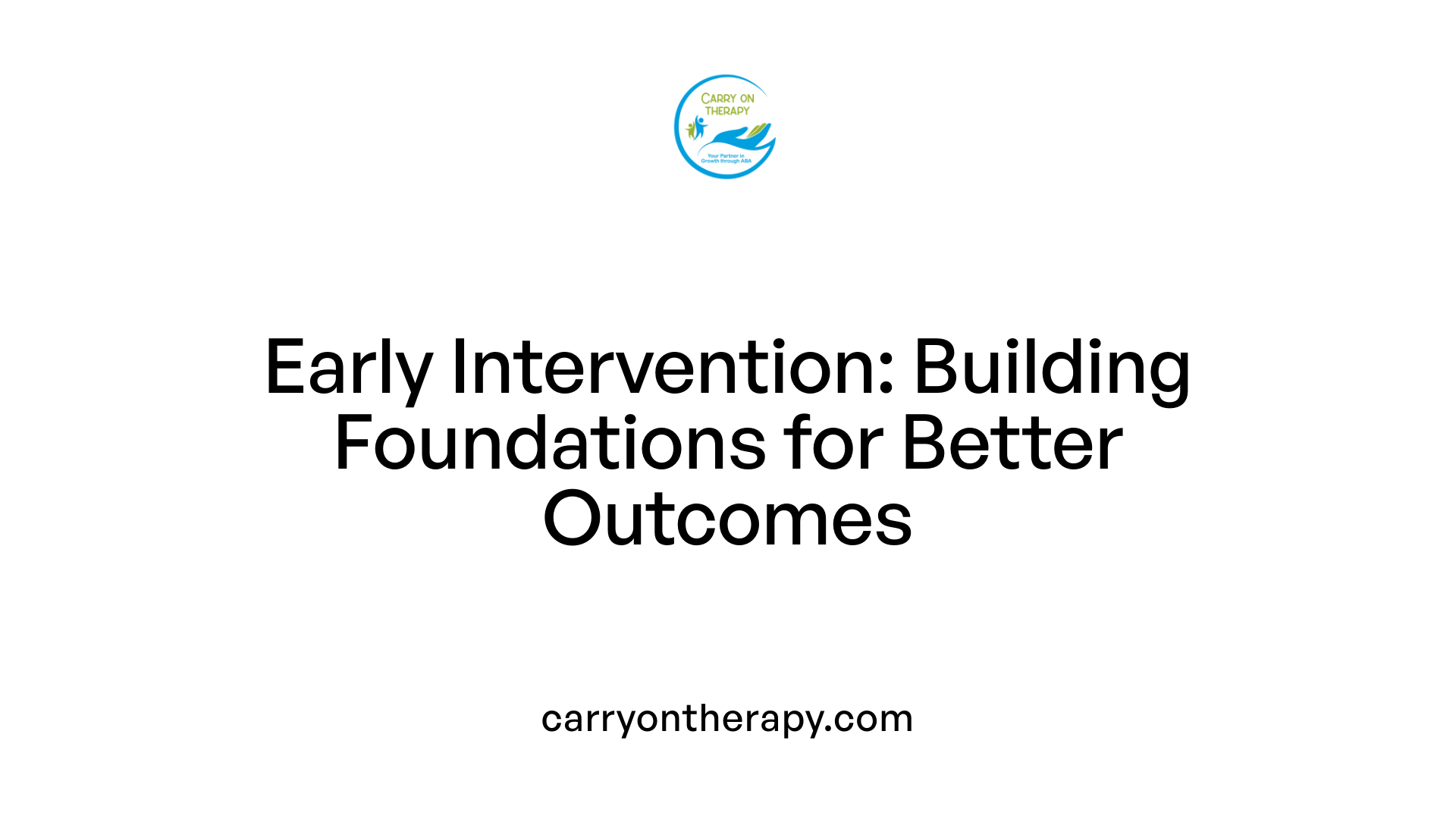 Early Intervention: Building Foundations for Better Outcomes