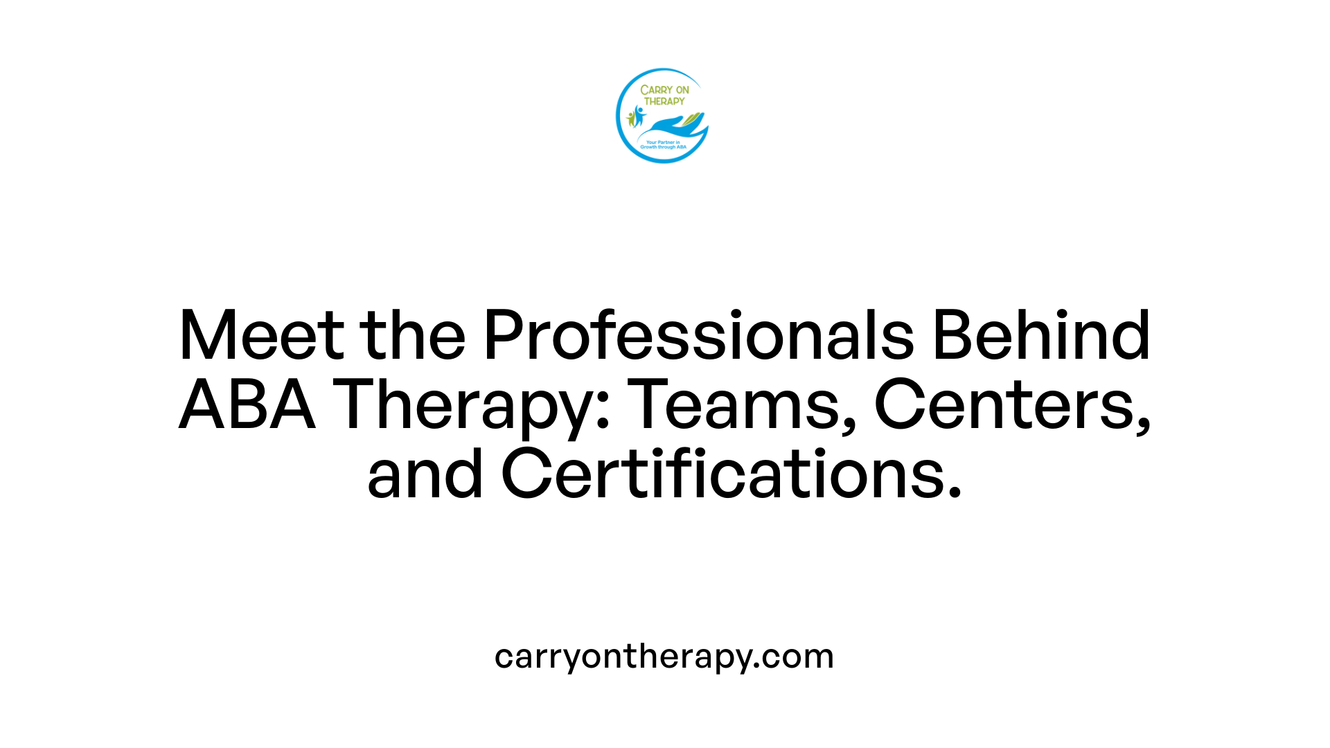 Meet the Professionals Behind ABA Therapy: Teams, Centers, and Certifications.