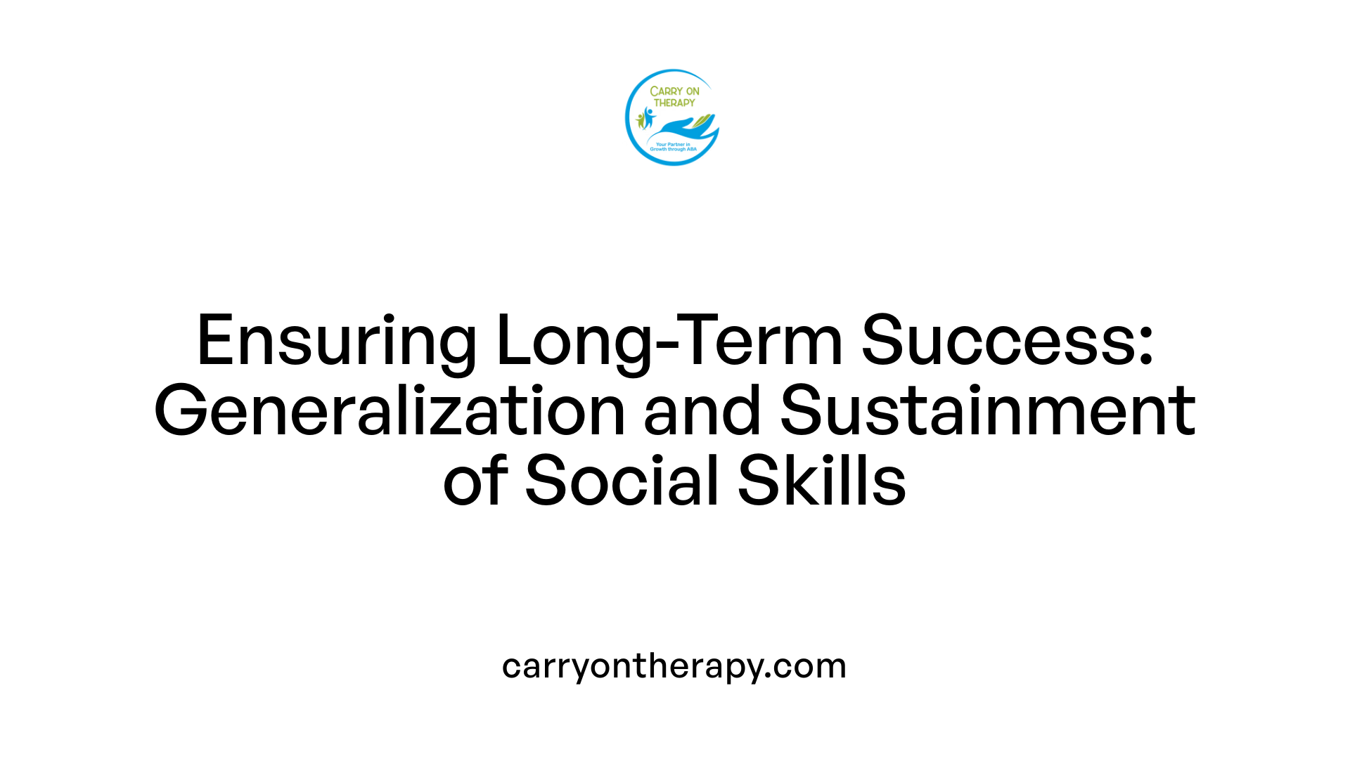 Ensuring Long-Term Success: Generalization and Sustainment of Social Skills