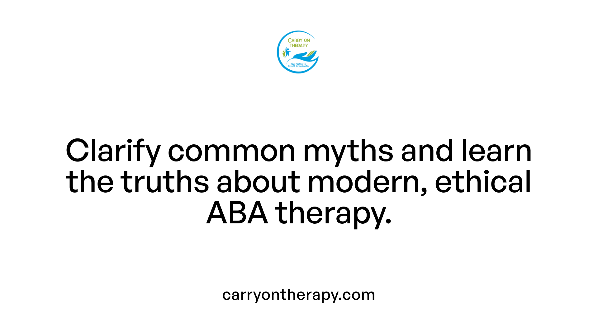 Clarify common myths and learn the truths about modern, ethical ABA therapy.