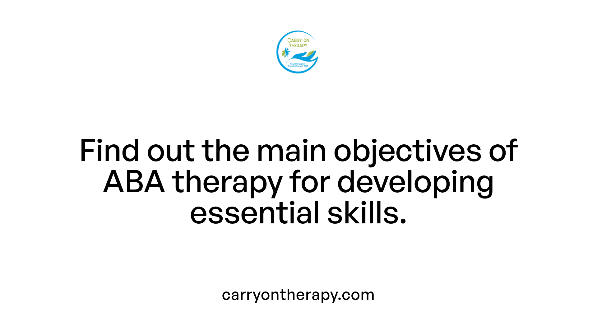 Find out the main objectives of ABA therapy for developing essential skills.