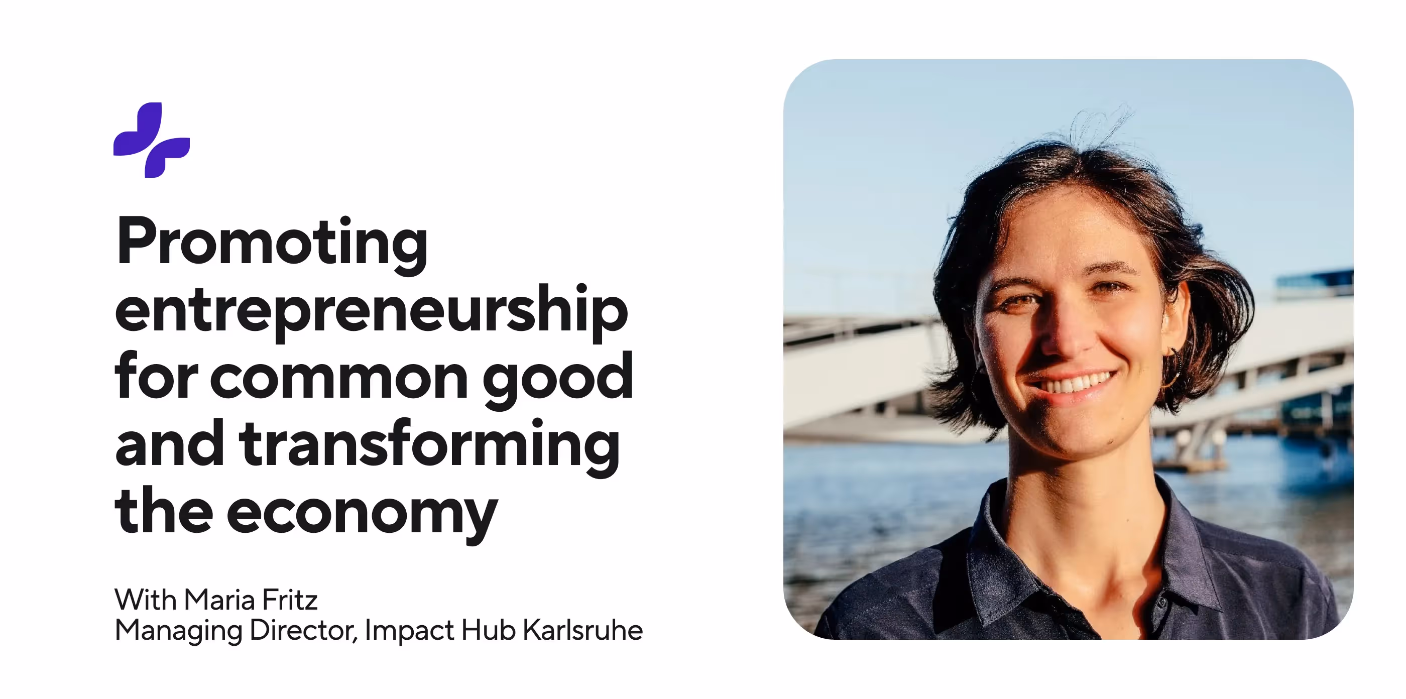 Maria Fritz lächelt am Flussufer, fördert Unternehmertum für das Gemeinwohl und wirtschaftlichen Wandel.