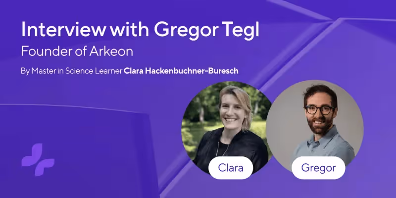 Clara interviews Gregor Tegl, founder of Arkeon, in a Master in Science learner spotlight.