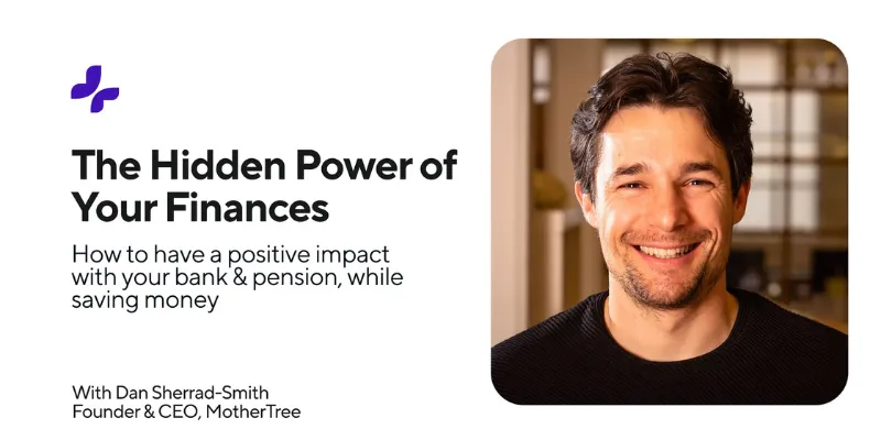 Smiling man with dark hair next to text about positive financial impact with bank and pension by Dan Sherrad-Smith, CEO of MotherTree.