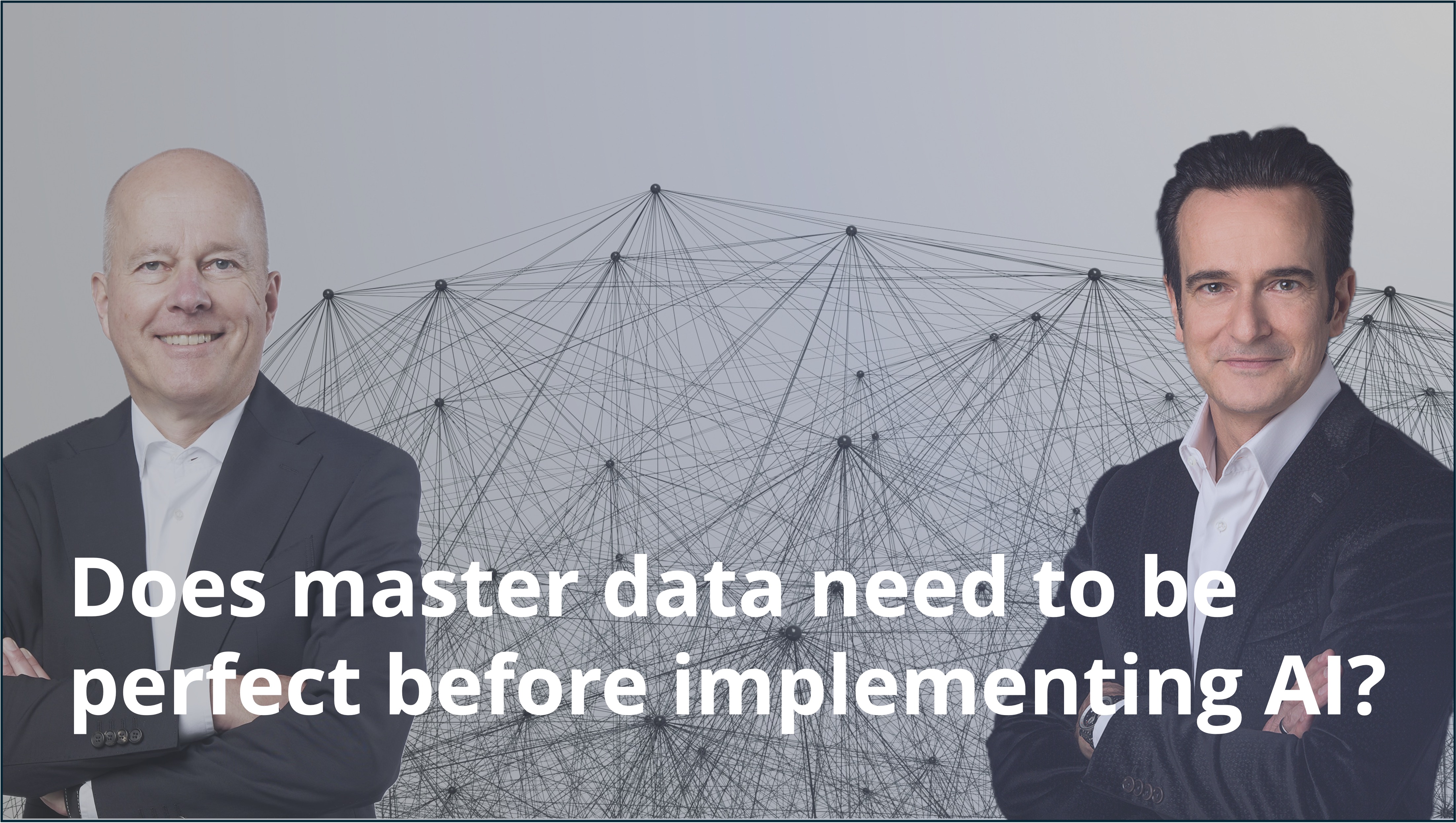 Andreas Mueller and Stephan Gotthardt in front of a network graphic, with the title “Does master data need to be perfect before implementing AI?”