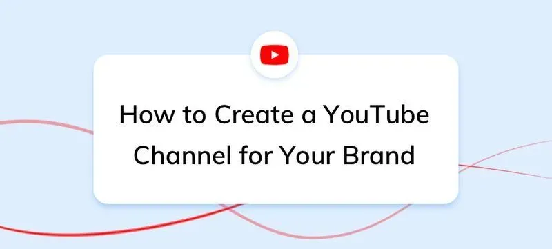 how to make a youtube channel for your brand