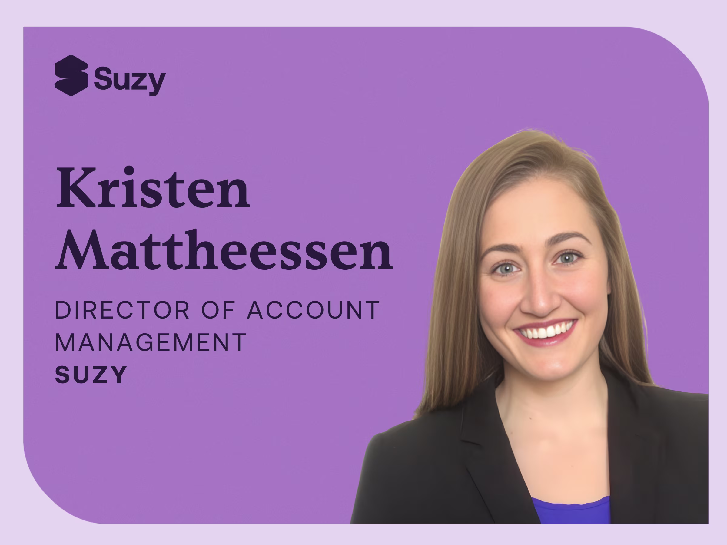 Meet Kristen Mattheessen, Director of Account Management at Suzy, sharing insights on building strong client partnerships and driving impactful research outcomes.