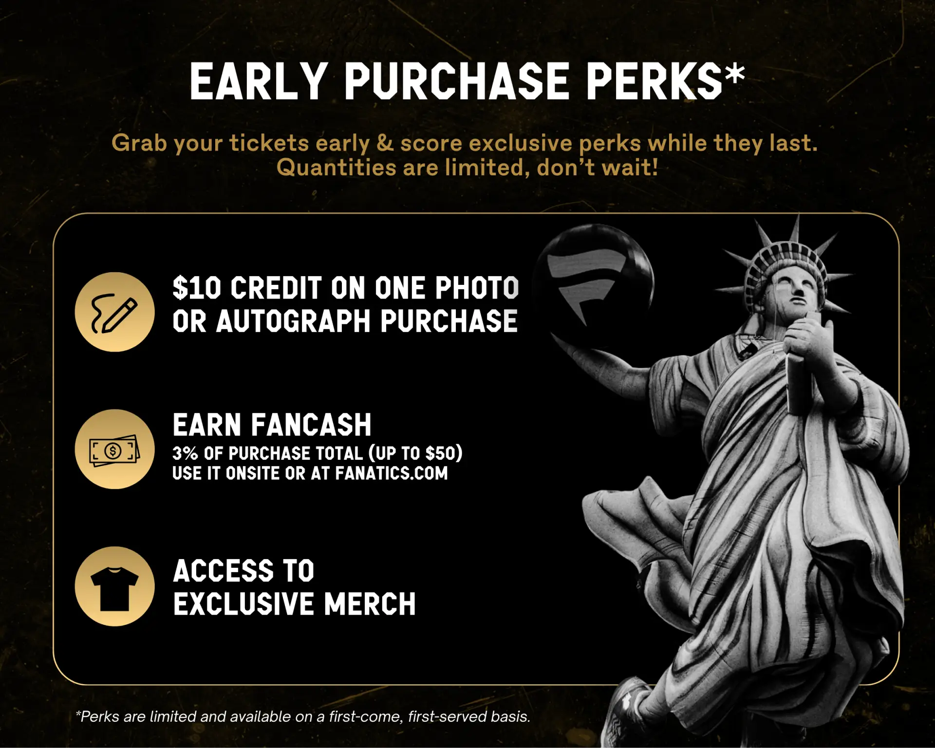 Early Puchase Perks - Grab your tickets early and score exclusive perks while they last