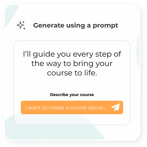 User interface panel titled 'Generate using a prompt' with a message 'I’ll guide you every step of the way to bring your course to life.' Below is a text input labeled 'Describe your course' and an orange button with a paper plane icon that says 'I want to create a course about...'.