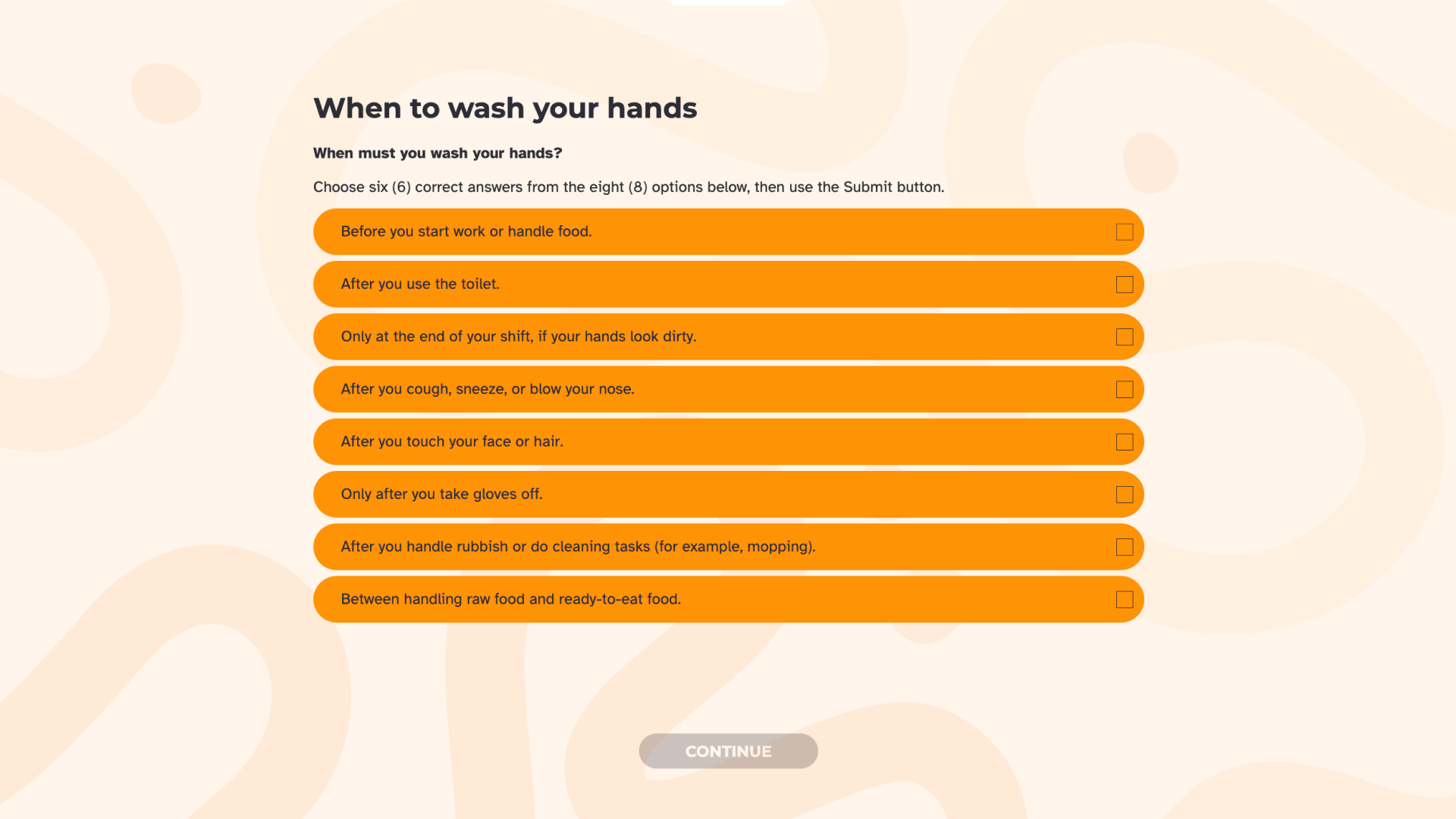 Knowledge check titled 'When to wash your hands', asking learners to choose six of eight options. The options are: before you start work or handle food; after you use the toilet; only at the end of your shift if your hands look dirty