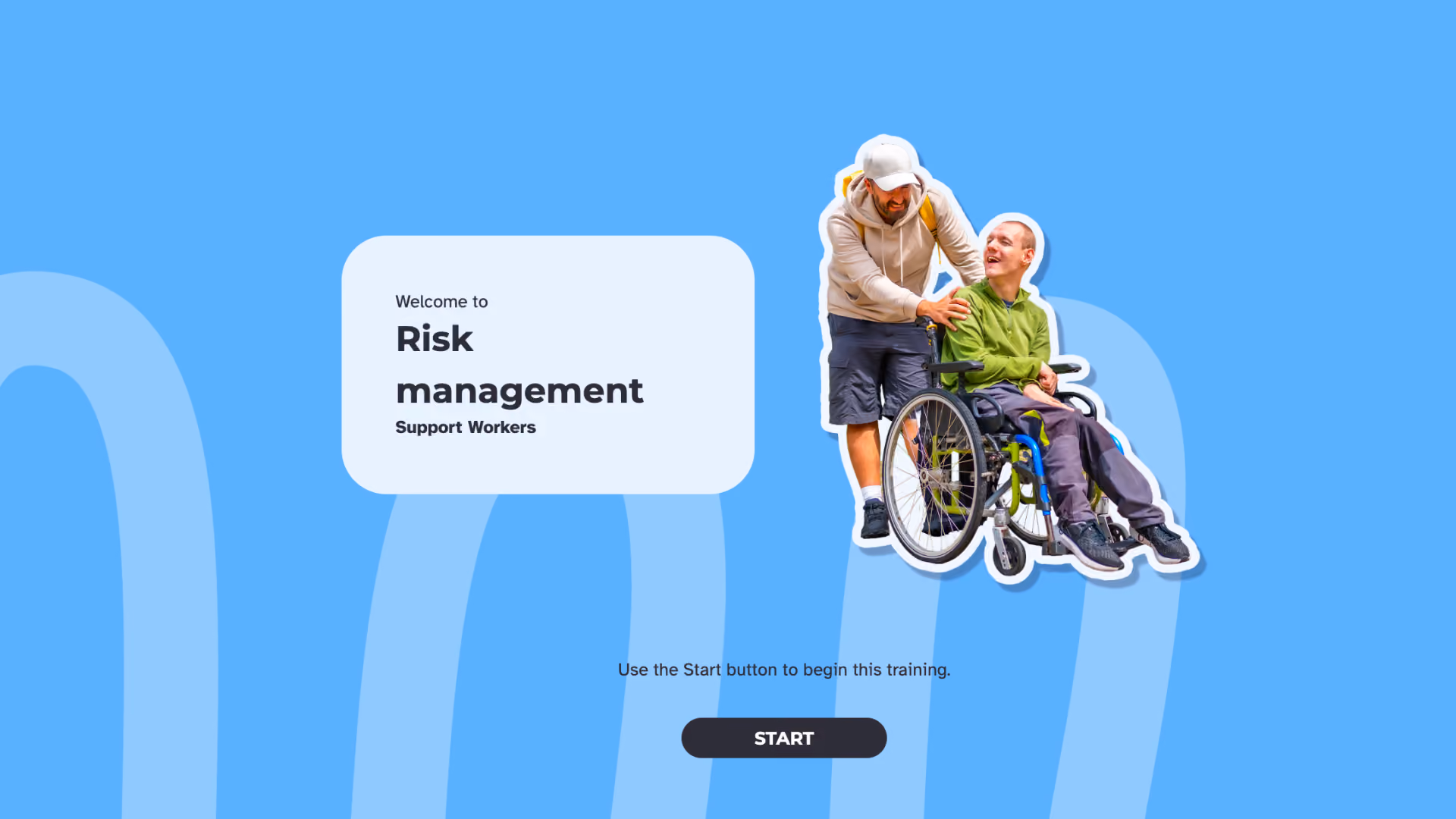 Welcome screen for the 'Risk Management for Support Workers' course, showing a support worker standing behind a smiling man in a manual wheelchair, and a Start button.