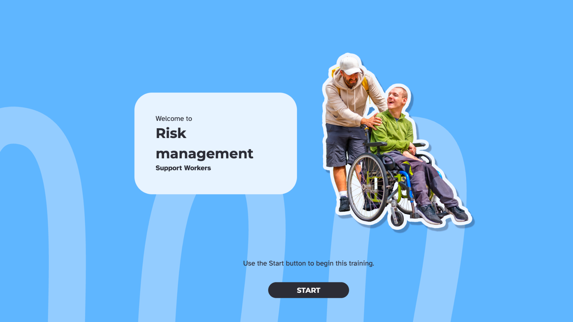 Welcome screen for the 'Risk Management for Support Workers' course, showing a support worker standing behind a smiling man in a manual wheelchair, and a Start button.