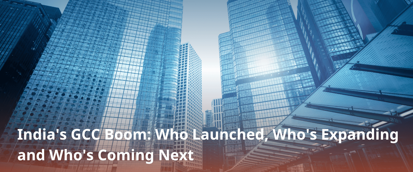 New GCCs in India: Who Launched, Who's Expanding, and Who's Coming Next (2024–2026)