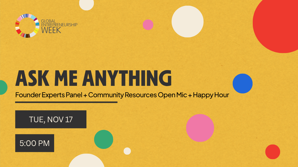 Ask Me Anything: Founder Experts Panel + Community Resources Open Mic + Happy Hour