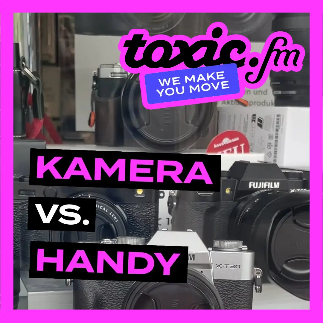 toxic.fm bei uns zu Gast: Kamera vs. Handy