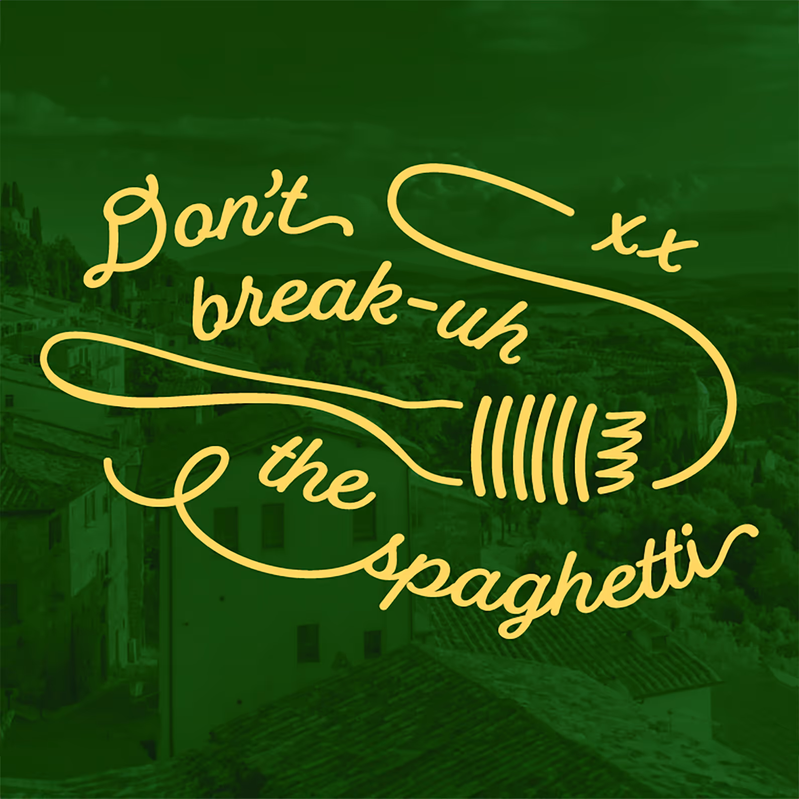 Yellow cursive text saying "Don't break-up the spaghetti" with a fork illustration on a green-tinted background of a European village.