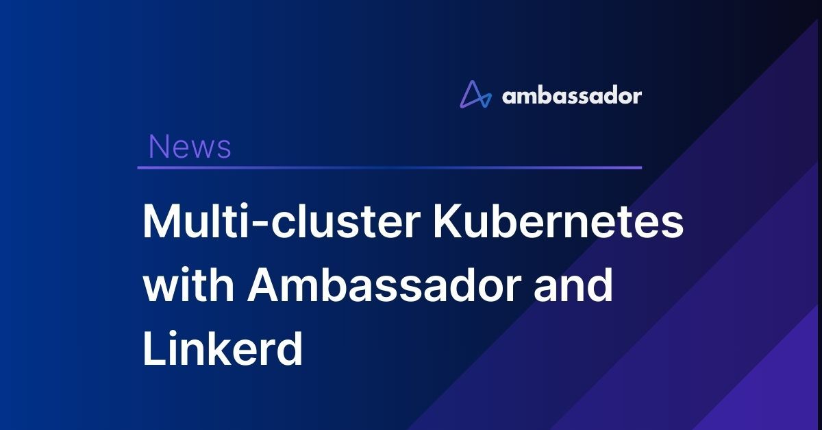 Multi-cluster Kubernetes with Ambassador and Linkerd