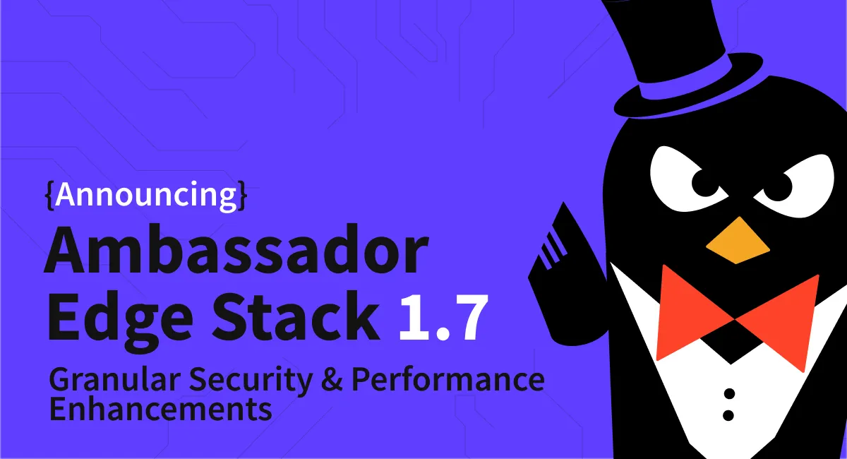 The Ambassador Edge Stack & Ambassador API Gateway 1.7 Now Available