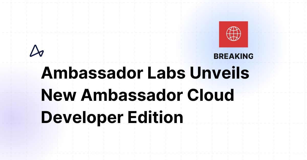 Ambassador Unveils New Ambassador Cloud Developer Edition