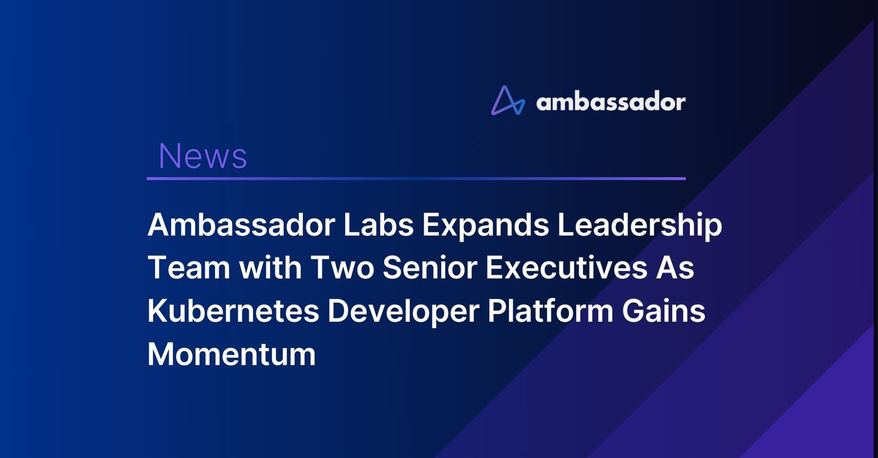 Ambassador Expands Leadership Team with Two Senior Executives As Kubernetes Developer Platform Gains Momentum 