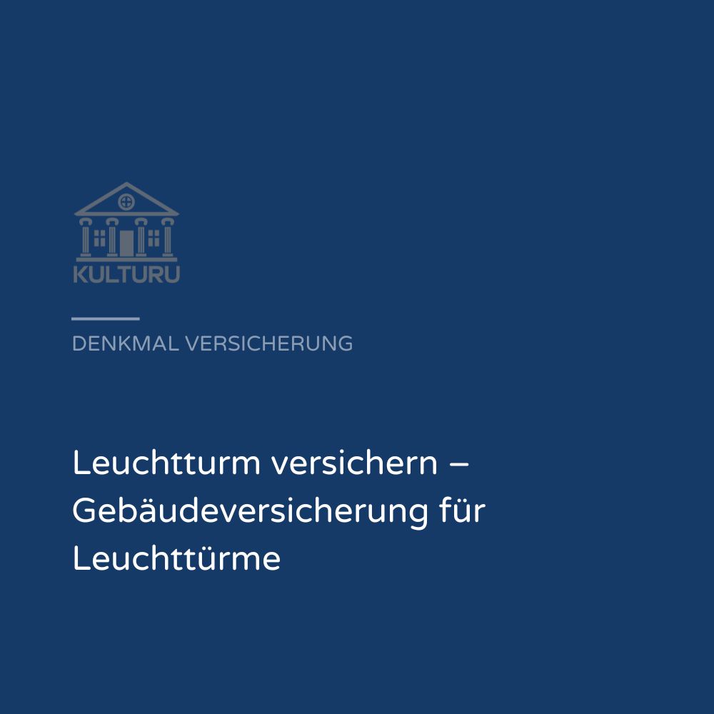 Leuchtturm versichern: Gebäudeversicherung für ein außergewöhnliches Bauwerk