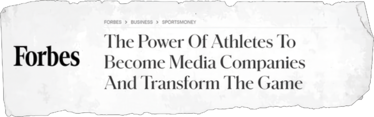 Forbes: The Power Of Athletes To Become Media Companies And Transform The Game