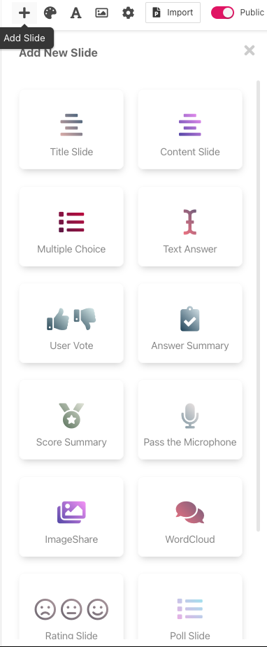 Multiple choice, Text answer question, Vote, answer roundup, score summary, pass the mic, picture share, wordcloud, rating, poll slide
