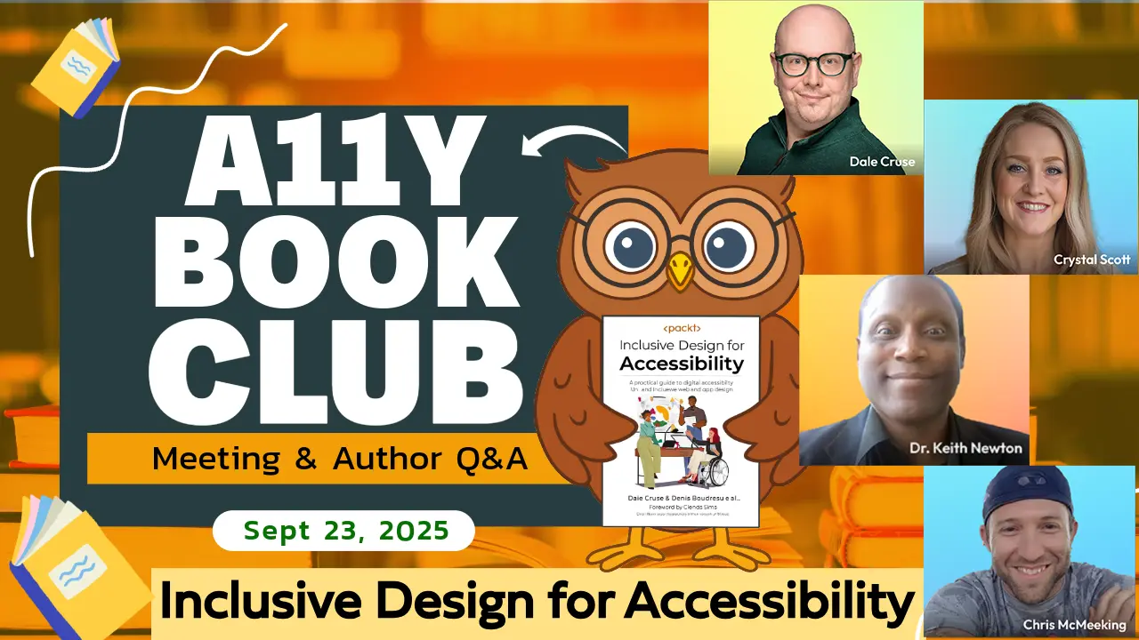 A11y Book Club Meeting & Author Q&A, Sept 23, 2025, Inclusive Design for Accessibility with Dale Cruse, Crystal Scott, Chris McMeeking.