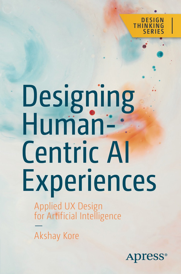 Designing Human-Centric AI Experiences book cover: dark teal title over soft blue and orange watercolor splashes, with a yellow Design Thinking Series banner and the Apress logo