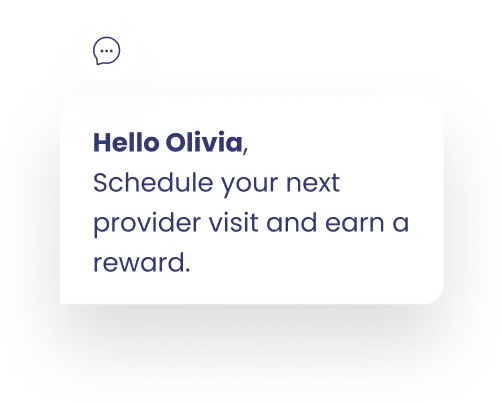 Chat bubble with message greeting Olivia and encouraging scheduling the next provider visit to earn a reward.