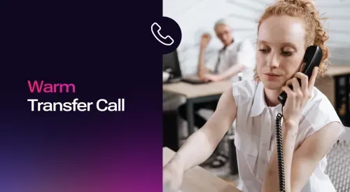 What Is a Warm Transfer Call? (And How to Do it Right)