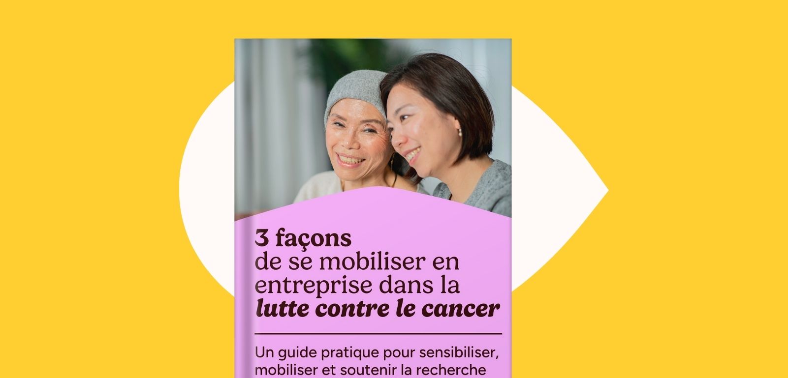 Mockup du guide 3 façons de se mobiliser en entreprise dans la lutte contre le cancer, avec conseils et actions pour engager les collaborateurs.