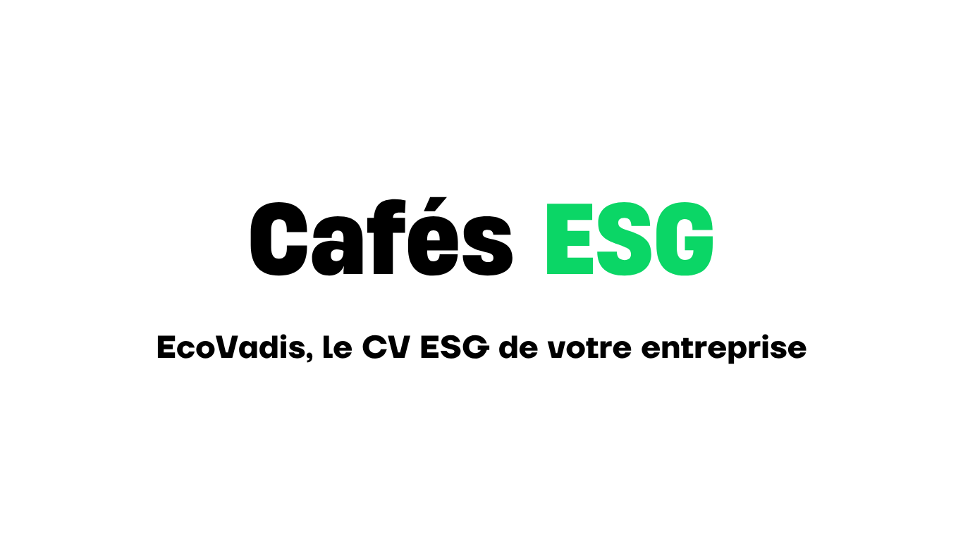Café ESG - EcoVadis, le CV ESG de votre entreprise