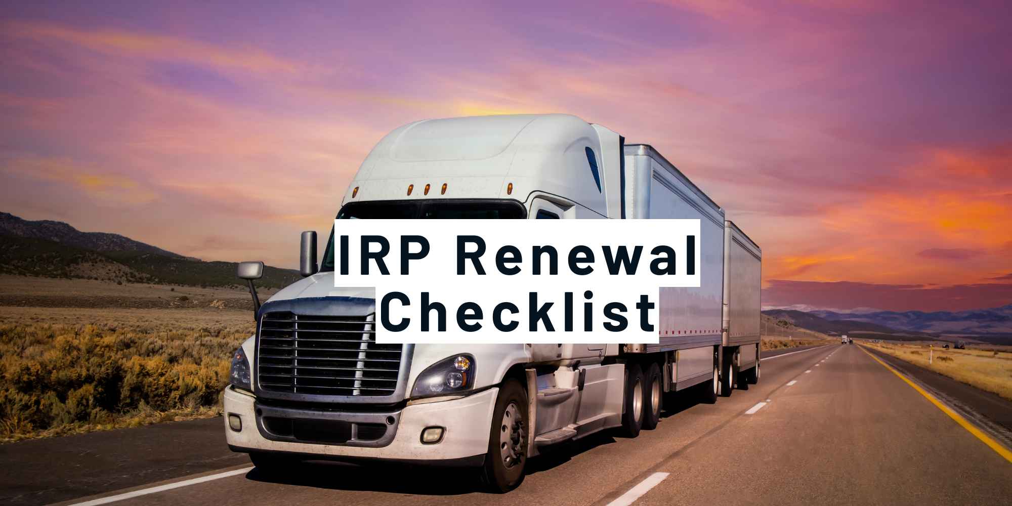 White semi truck pulling double trailers on a highway at sunset, with the text IRP Renewal Checklist