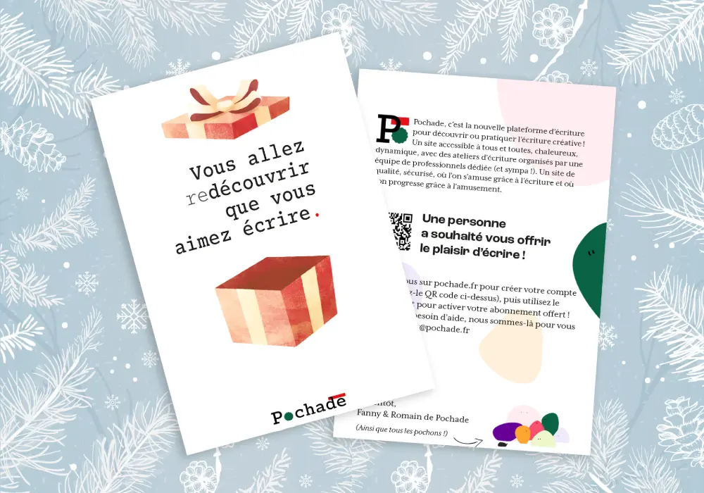 Carte cadeau pour Pochade la plateforme d'écriture, avec au recto un cadeau et le texte "vous allez redécouvrir que vous aimez écrire", et au verso la présentation de l'application d'écriture et des ateliers d'écriture en ligne. Fond décoratif ambiance Noël, bleu clair et végétaux blancs.
