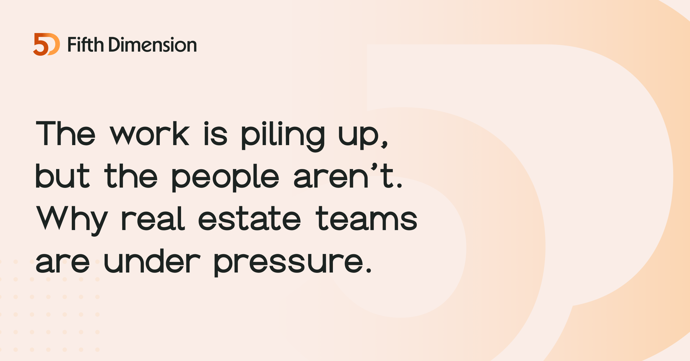 The work is piling up, but the people aren’t. Why real estate teams are under pressure.
