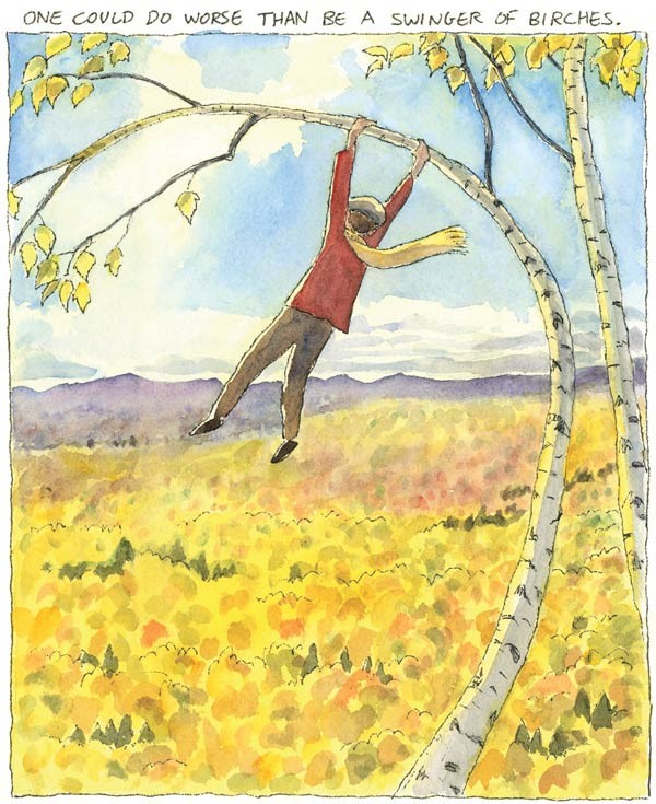 One could do worse than be a swinger of birches.